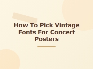 A Guide to Choosing Vintage Fonts for Concert Posters