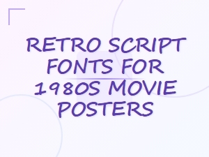 Retro Script Fonts Inspired by 80s Movie Posters